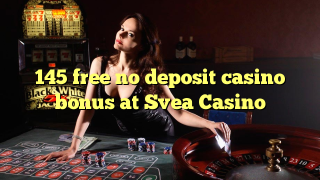 145 ຟຣີບໍ່ມີຄາສິໂນເງິນຝາກຢູ່ Svea Casino