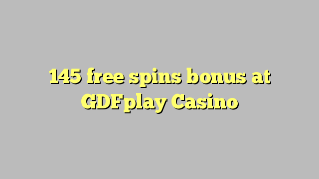 145 free spins bonus at GDFplay Casino