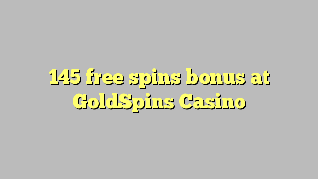 145 free spins bonus at GoldSpins Casino