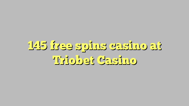 145 free spins casino at Triobet Casino