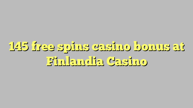 145 free spins casino bonus sa Finlandia Casino