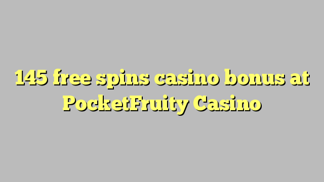 145 ufulu amanena kasino bonasi pa PocketFruity Casino