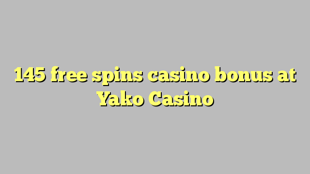 145 නොමිලේ කැසිනෝ බෝනස් කැසිනෝ බෝනස් Yako Casino හිදී