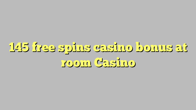 145 free spins casino bonus sa room Casino