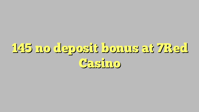 145 no deposit bonus at 7Red Casino