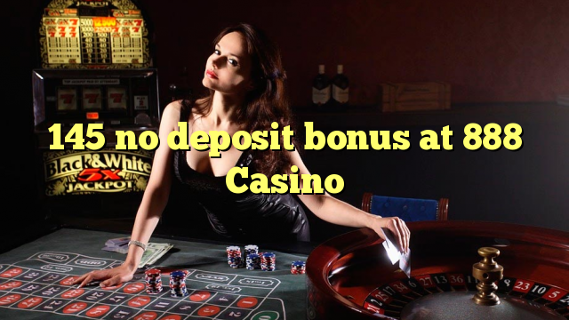 145 no deposit bonus op 888 Casino