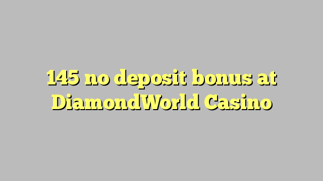 145 no deposit bonus at DiamondWorld Casino