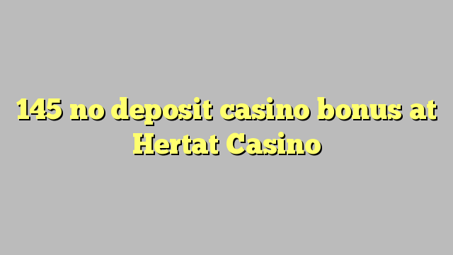 145 no deposit casino bonus na Hertat Casino