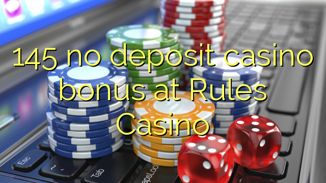 145 no deposit casino bonus at Rules Casino