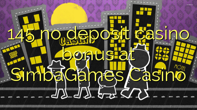 145 no deposit casino bonus at SimbaGames Casino