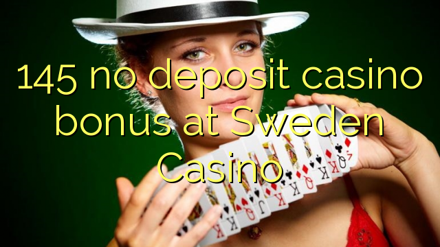 "145" jokio indėlio kazino premija Švedijos kazino