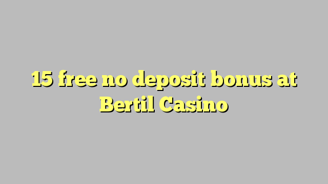 15 free no deposit bonus at Bertil Casino