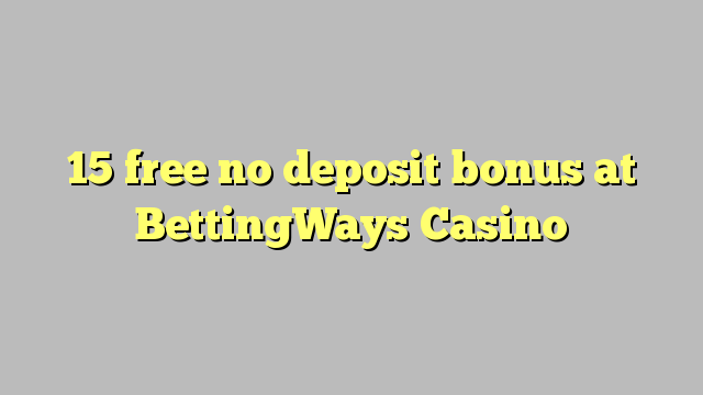 15 free no deposit bonus at BettingWays Casino