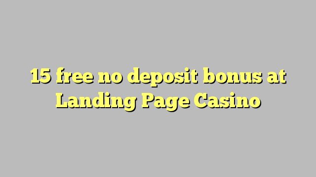 15 free no deposit bonus at Landing Page Casino