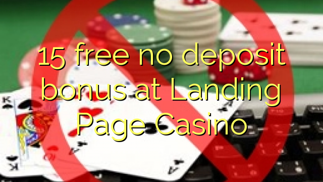 15 lokolla ha bonase depositi ka Landing Page Casino