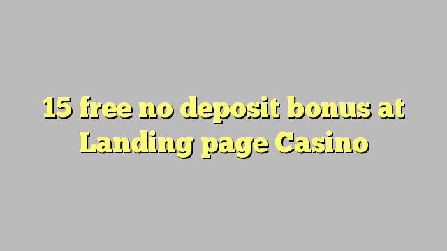 15 mbebasake ora bonus simpenan ing kaca Landing Casino