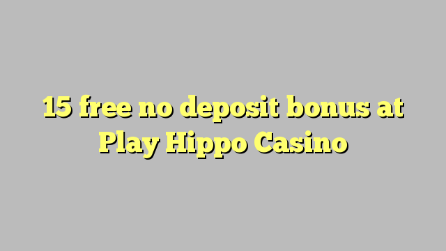 15 free no deposit bonus at Play Hippo Casino