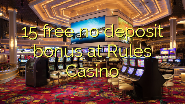 15 free no deposit bonus at Rules Casino