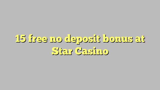 15 libreng walang deposit bonus sa Star Casino