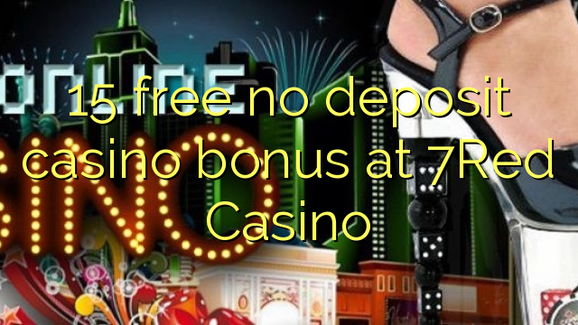15 ngosongkeun euweuh bonus deposit kasino di 7Red Kasino
