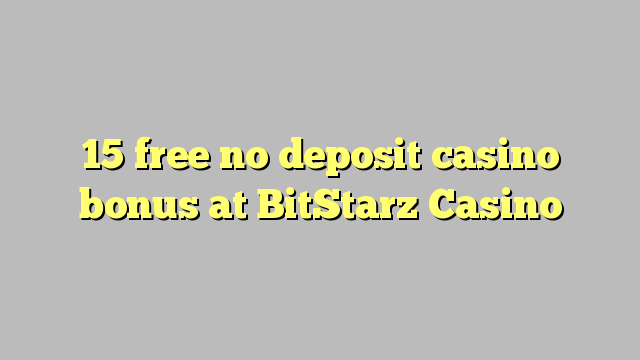 15 free no deposit casino bonus at BitStarz Casino