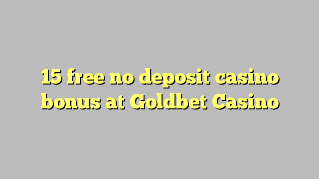 15 free no deposit casino bonus at Goldbet Casino