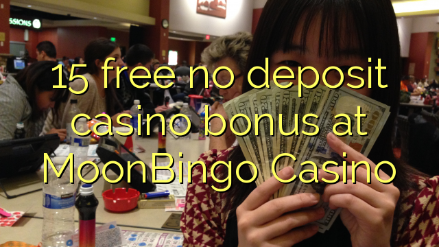 15 free no deposit casino bonus at MoonBingo Casino