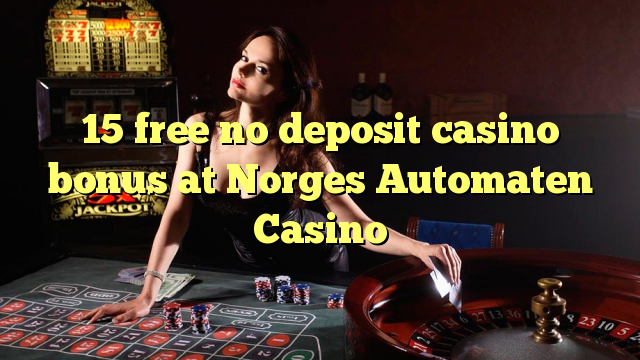 15 gratuït sense bonificació de casino de dipòsit al Norges Automaten Casino
