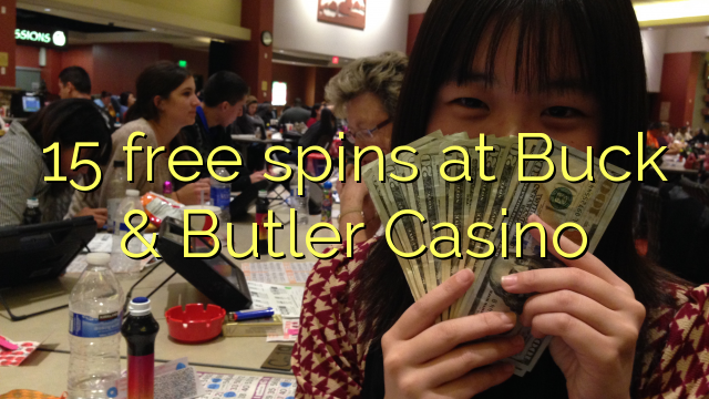15 spins b'xejn fil-Buck & Butler Casino