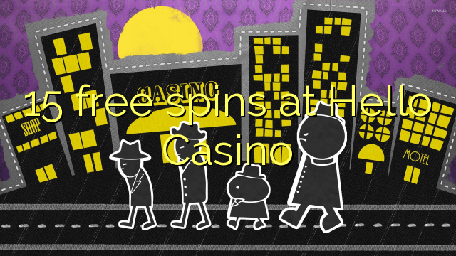 15 free spins at Hello Casino