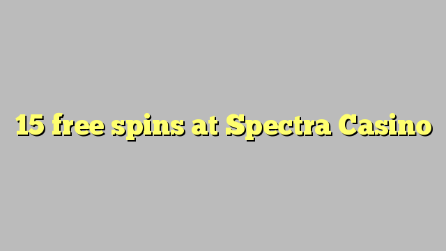 Spectra Casino හි 15 නොමිලේ නායයෑම්