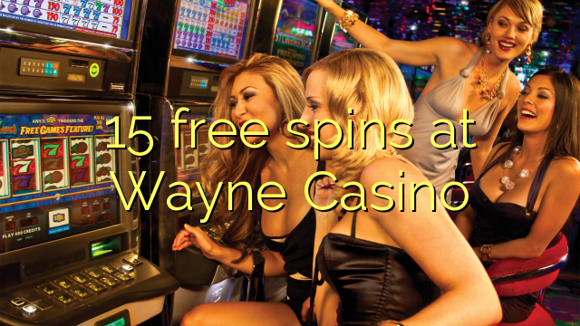 15 gratis spinnekoppe by Wayne Casino