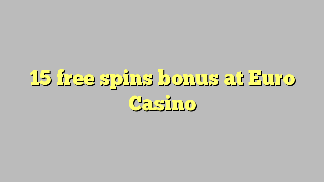 15 free spins bonus sa Euro Casino