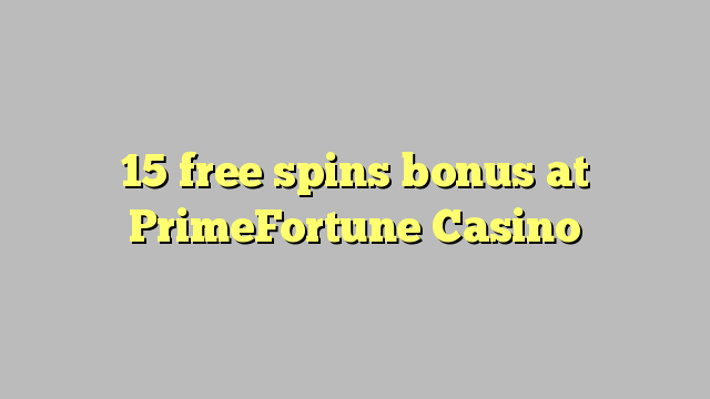 15 free spins bonus at PrimeFortune Casino