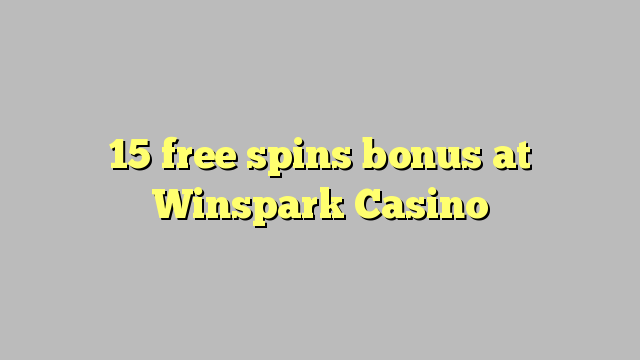 15 free spins bonus at Winspark Casino