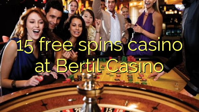 15 free spins casino at Bertil Casino