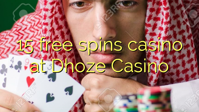 15 free spins casino at Dhoze Casino