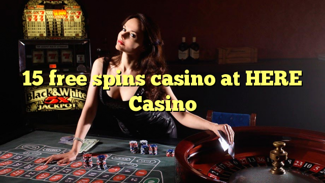 15 free spins casino at HERE Casino