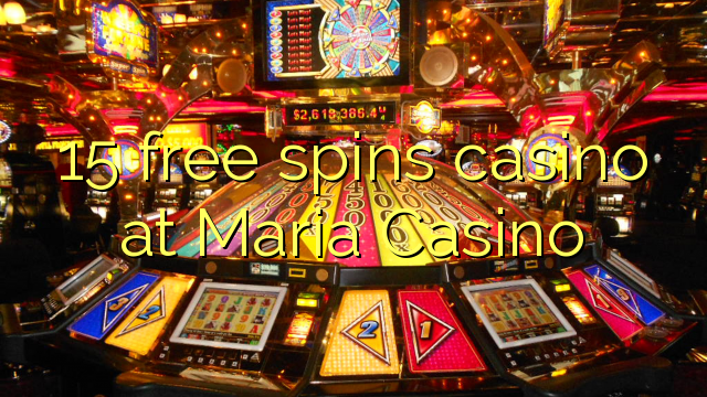 15 უფასო ტრიალებს კაზინო Maria Casino
