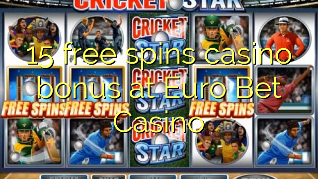 15 free spins casino bonus at Euro Bet Casino