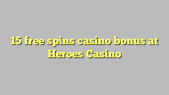 15 free spins casino bonus at Heroes Casino