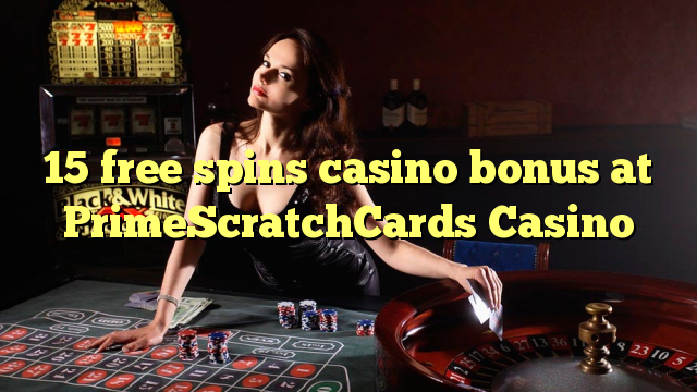 15 free spins casino bonus at PrimeScratchCards Casino