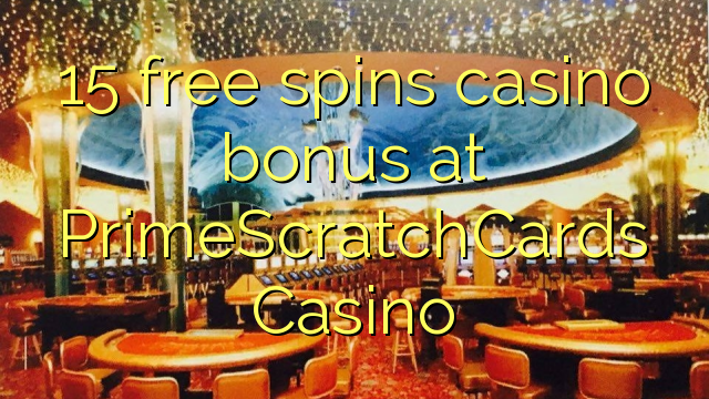 15 free spins casino bonus at PrimeScratchCards Casino