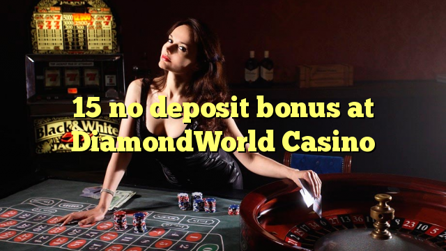 15 no deposit bonus at DiamondWorld Casino