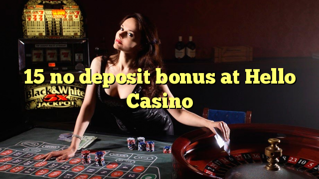 15 sen bonos de depósito en Hello Casino