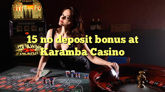 15 no deposit bonus at Karamba Casino