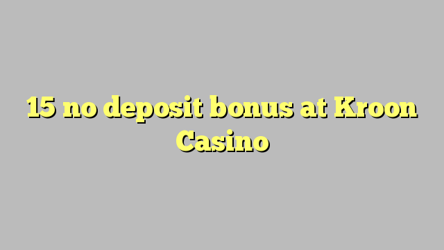 15 no deposit bonus at Kroon Casino