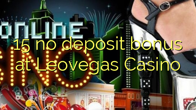 15 no deposit bonus at Leovegas Casino