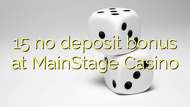 15 no deposit bonus at MainStage Casino