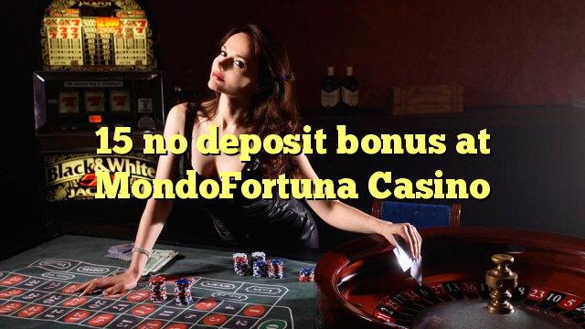 15 no deposit bonus at MondoFortuna Casino